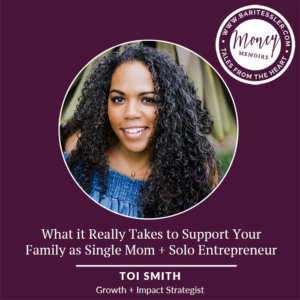 What it really takes to support your family as Single Mom + Solo Entrepreneur