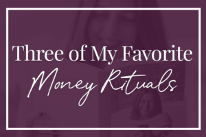 My Three Favorite Money Rituals
