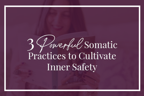 3 powerful somatic practices to cultivate inner safety