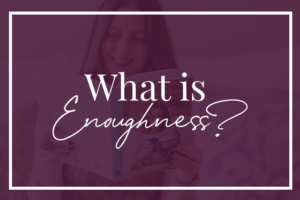 What is enoughness?
