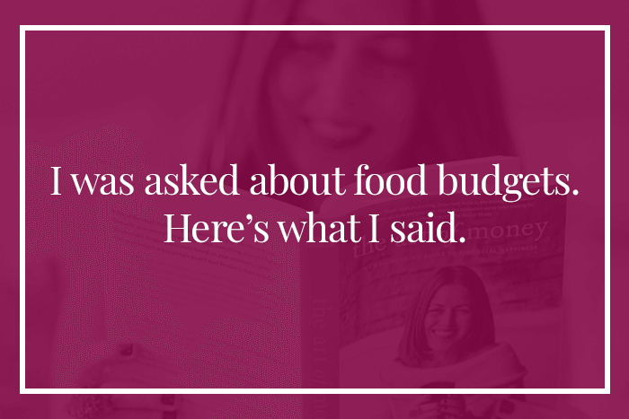 I was asked about food budgets. Here’s what I said.