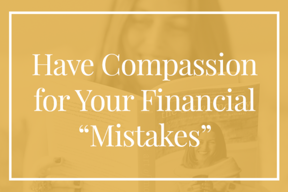 Have Compassion for Your Money Mistakes