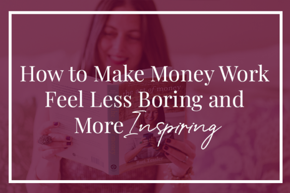 Graphic with the text: How to make money work feel less boring and more inspiring
