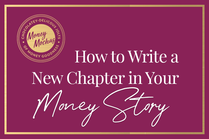 How to Write a New Chapter in Your Money Story