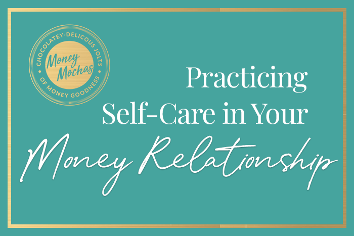 Practicing Self-Care in Your Money Relationship
