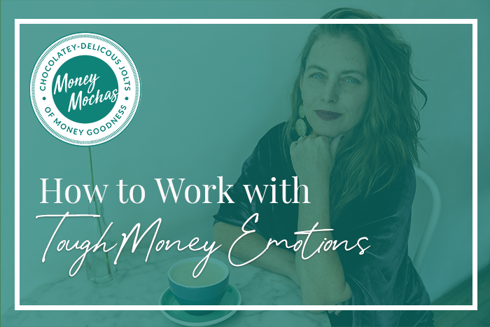 How to Work with Tough Money Emotions