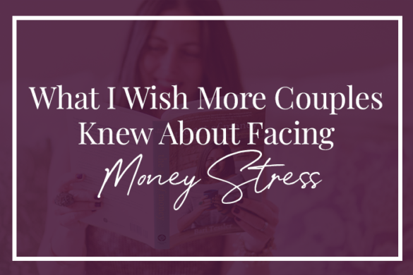 What I Wish More Couples Knew About Facing Money Stress