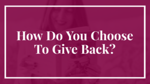 How Do You Choose to Give Back