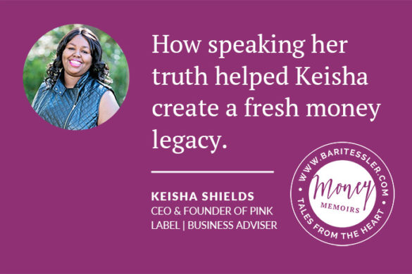 How speaking her truth helped Keisha create a fresh money legacy.