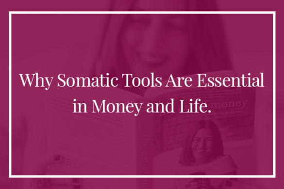 Why Somatic Tools Are Essential in Money and Life.